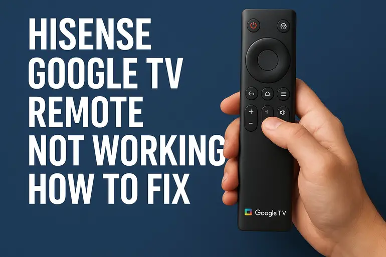 Hisense Google TV Remote Not Working