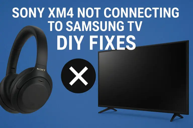 Sony XM4 Not Connecting to Samsung TV